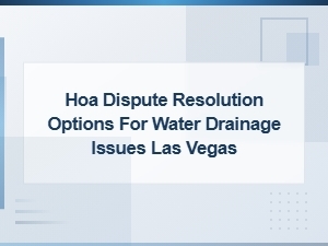 Hoa Dispute Resolution for Water Drainage in Las Vegas